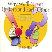 Why We'll Never Understand Each Other: A Non-Sequitur Look At Relationships
