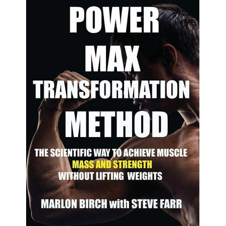 How to Build Muscle Without Weights: Power Max Transformation Method: The Scientific Way to Achieve Muscle Mass and Strength without Lifting Weights (Best Way To Build Bicep Mass)