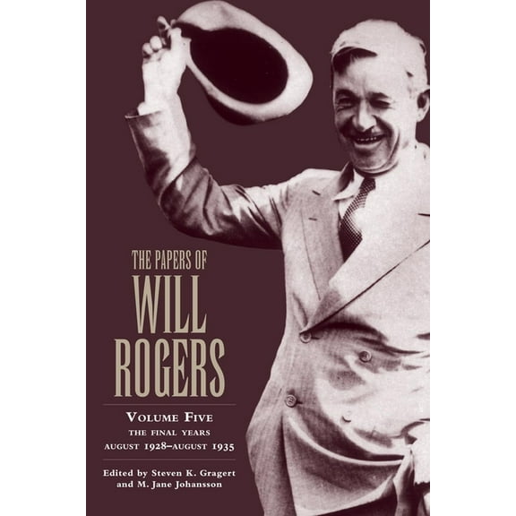 Papers of Will Rogers The Papers of Will Rogers: The Final Years, August 1928-August 1935, Book 05, (Hardcover)