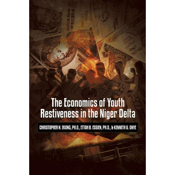 The Economics of Youth Restiveness in the Niger Delta (Paperback)
