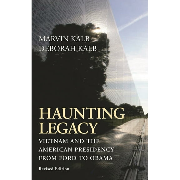 Haunting Legacy: Vietnam and the American Presidency from Ford to Obama, (Paperback)