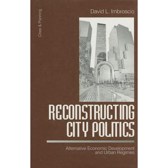 Cities and Planning Reconstructing City Politics: Alternative Economic Development and Urban Regimes, Book 1, (Hardcover)