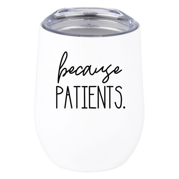 Koyal Wholesale Funny Because Patients Wine Tumbler with Lid Stainless Steel Insulated