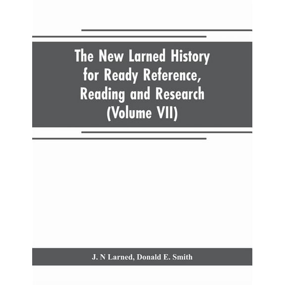 The new Larned History for ready reference, reading and research; the actual words of the world's best historians, biogr, (Paperback)