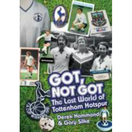 Got, Not Got: Spurs : The Lost World of Tottenham (Best Soccer Strikers In The World)