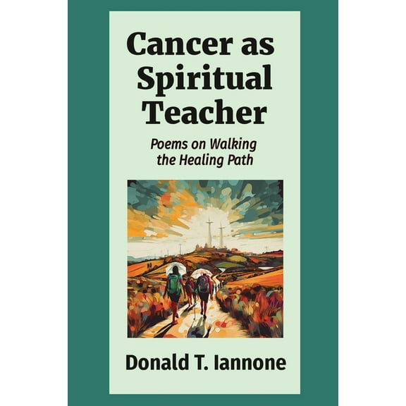Cancer as Spiritual Teacher: Poems on Walking the Healing Path, (Paperback)