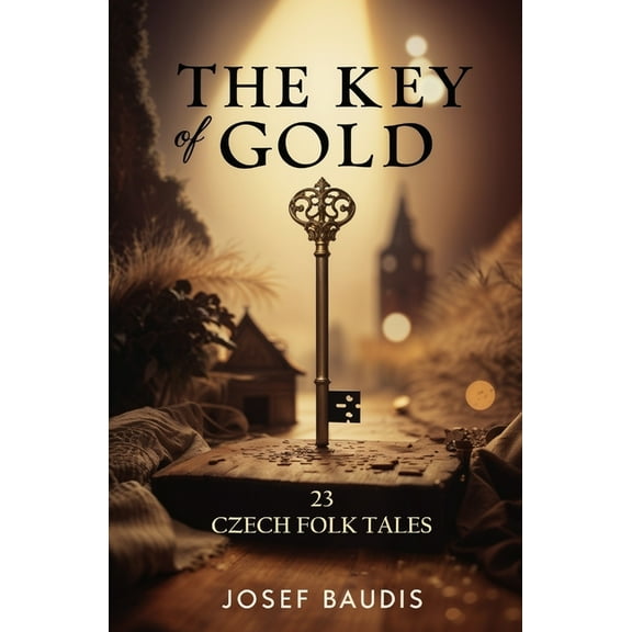 The Key of Gold: 23 Czech Folk Tales, (Paperback)