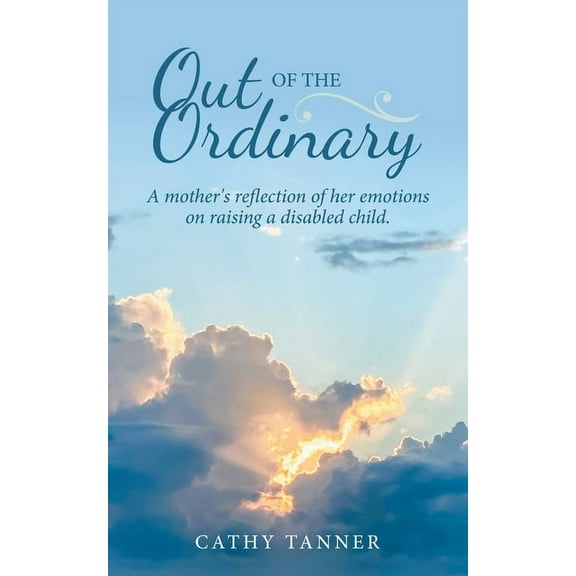 Out of the Ordinary: A Mother's Reflection of Her Emotions on Raising a Disabled Child., (Paperback)