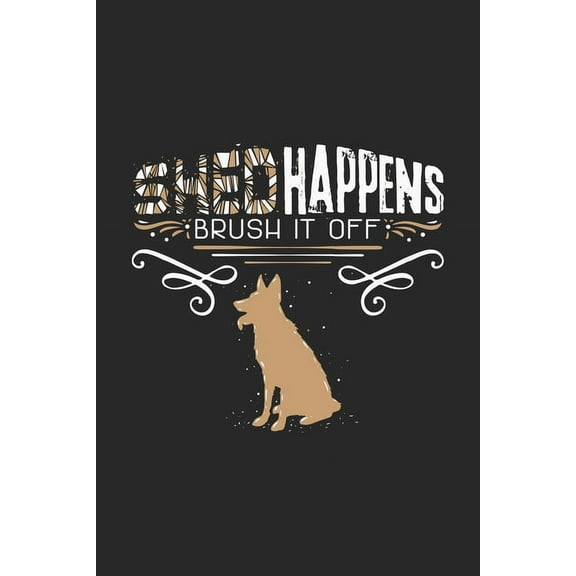 Shed Happens Brush It Off: 120 Pages I 6x9 I Graph Paper 4x4 I Funny Police Dog & Animal Lover Gifts (Paperback)