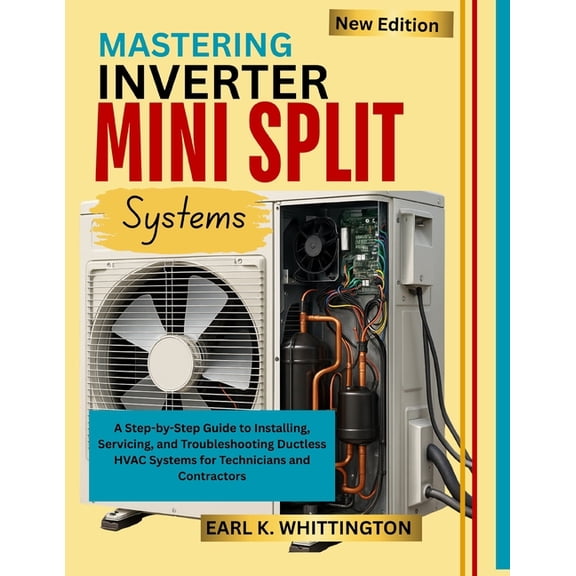 Mastering Inverter Mini Split Systems: A Step-by-Step Guide to Installing, Servicing, and Troubleshooting Ductless HVAC , (Paperback)