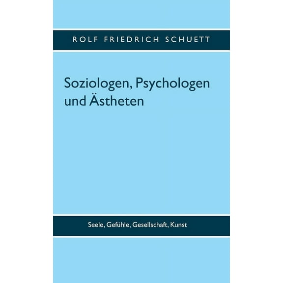 Soziologen, Psychologen und Ästheten: Seele, Gefühle, Gesellschaft, Kunst (Paperback)