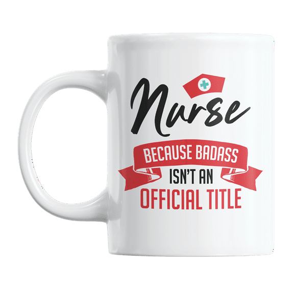Funny Nurse, Because Badass Isn't an Official Title Coffee & Tea Gift Mug Cup (11oz)