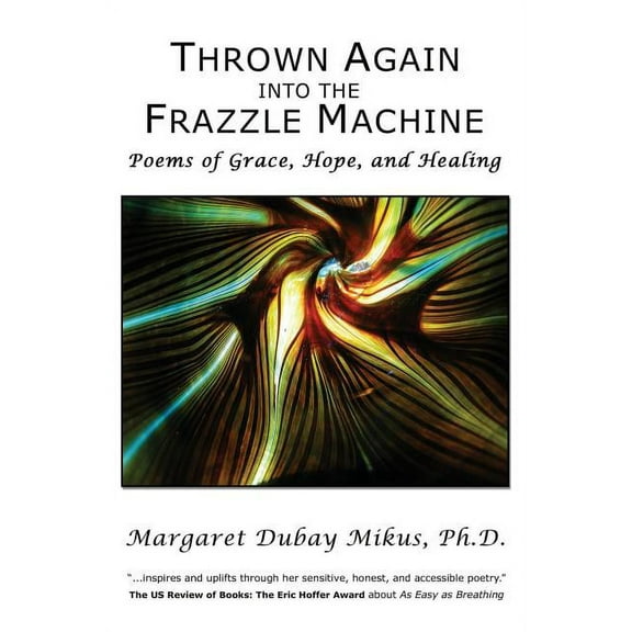 Thrown Again Into the Frazzle Machine: Poems of Grace, Hope, and Healing (Paperback)