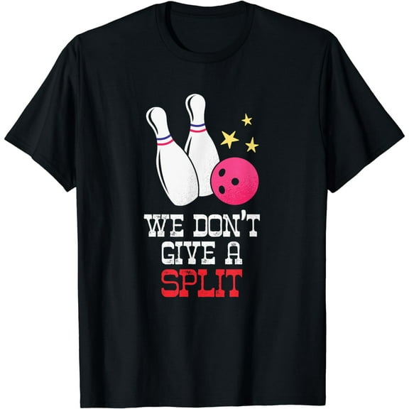 We Don't Give A Split - Funny Bowler Bowling Ball and Pin T-Shirt