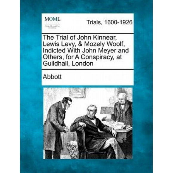 Le Procès de John Kinnear, Lewis Levy, & Mozely Lainf, Inculpé avec John Meyer et d'Autres, pour une Conspiration, à Guildhall, Londres