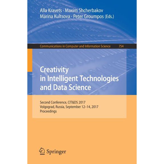 Communications in Computer and Informati Creativity in Intelligent Technologies and Data Science: Second Conference, Cit&ds 2017, Volgograd, Russia, Septembe, Book 754, (Paperback)