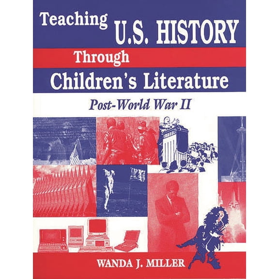 Through Children's Literature Teaching U.S. History Through Children's Literature: Post-World War II, (Paperback)