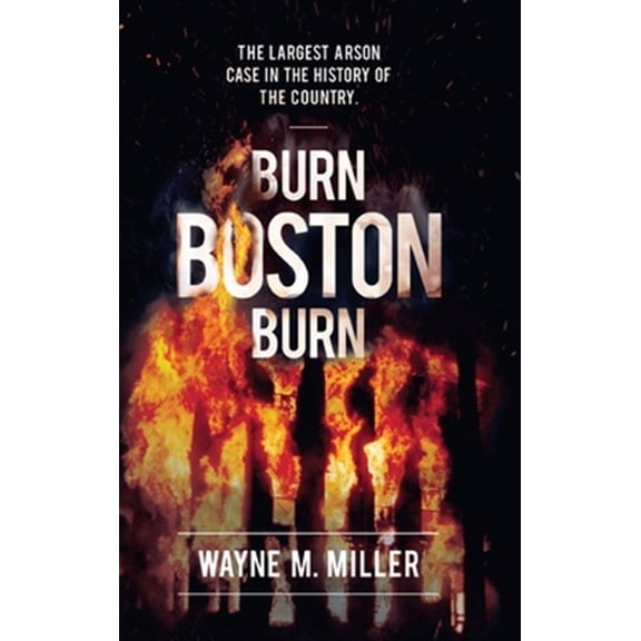 Pre-Owned Burn Boston Burn: The Largest Arson Case in the History of the Country' (Hardcover) 1733340319 9781733340311