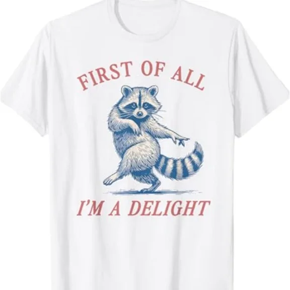 First Of All I'M A Delight Funny Saying Sarcastic Raccoon T-Shirt