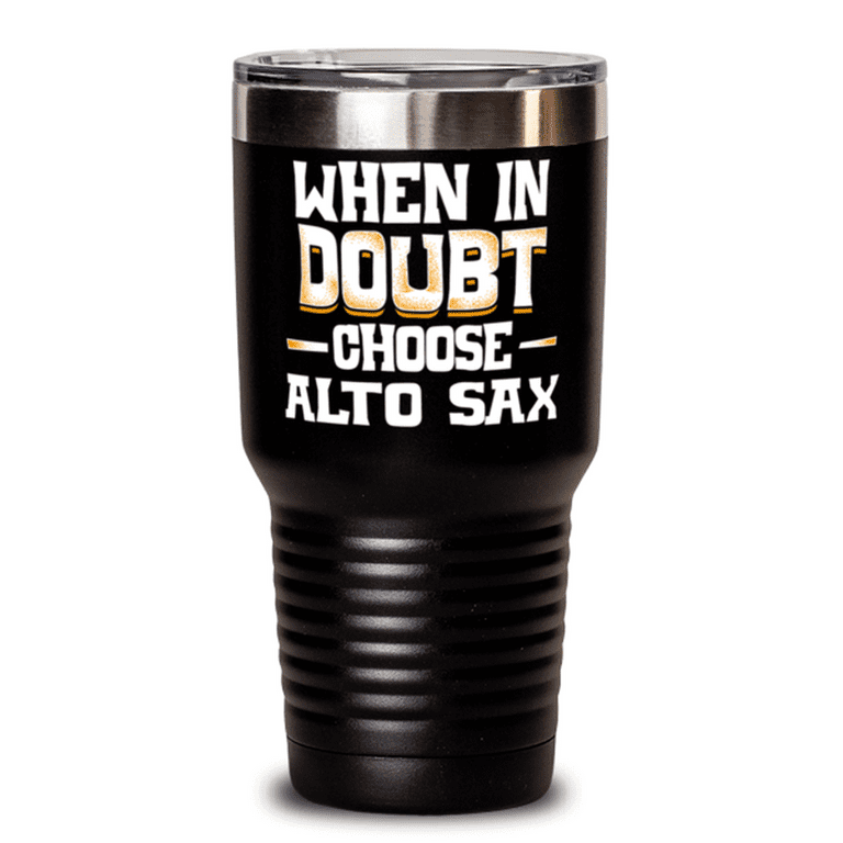 Funny Alto Sax Gift - Cute Present for Alto Sax Lovers - When in Doubt  Choose Alto Sax Tumbler Travel Mug 20oz Stainless Black With Lid