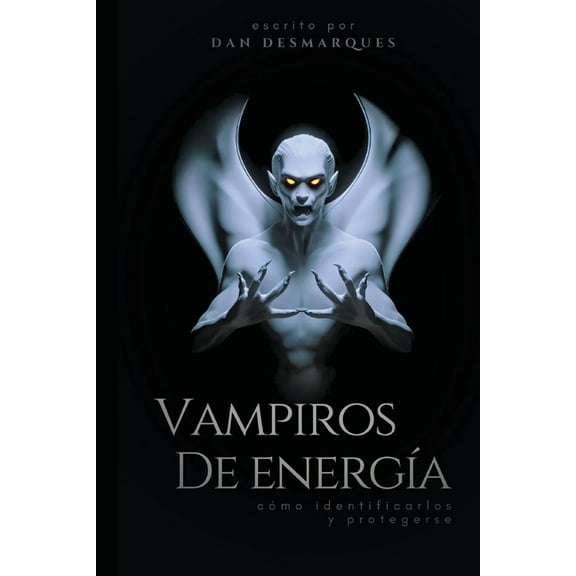 Energy Vampires / Vampiros de energÃ­a: How to Identify and Protect Yourself / cÃ³mo identificarlos y protegerse, (Paperback)