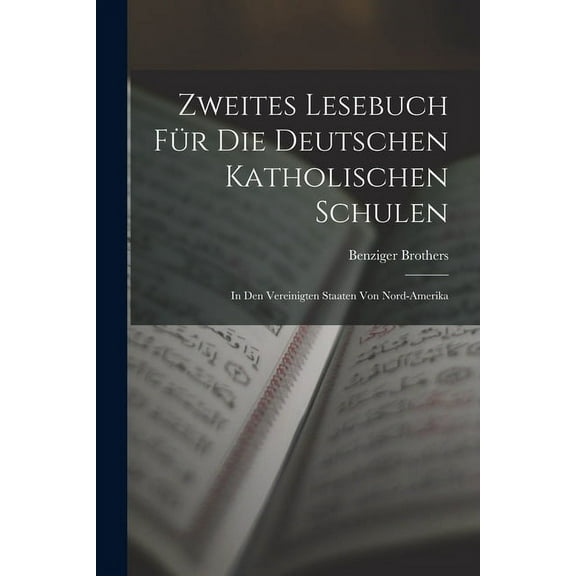 Zweites Lesebuch Für Die Deutschen Katholischen Schulen: In Den Vereinigten Staaten Von Nord-Amerika (Paperback)