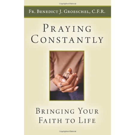 Pre-Owned Praying Constantly: Bringing Your Faith to Life (Paperback) 1592767907 9781592767908