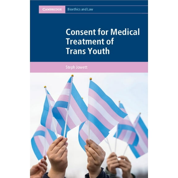 Cambridge Bioethics and Law Consent for Medical Treatment of Trans Youth, (Paperback)