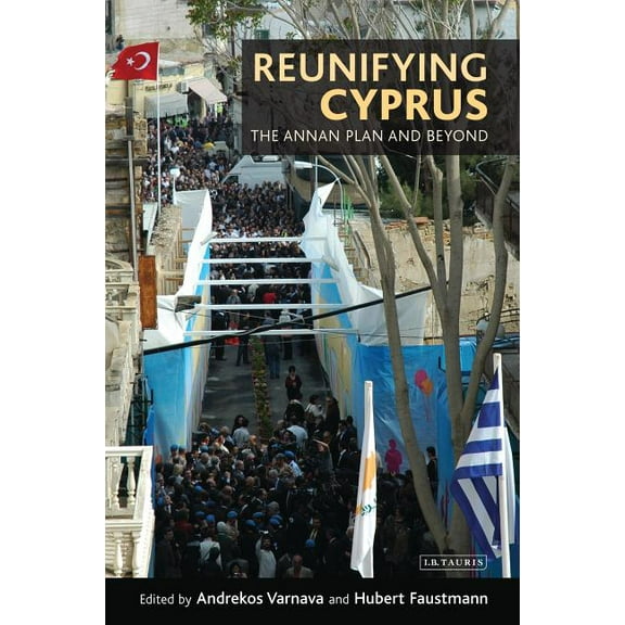 International Library of Political Studi Reunifying Cyprus: The Annan Plan and Beyond, (Hardcover)