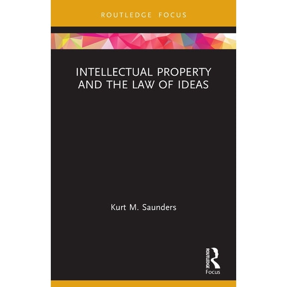 Routledge Research in Intellectual Prope Intellectual Property and the Law of Ideas, (Paperback)