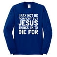thumbnail image 2 of I May Not Be Perfect But Jesus Thinks I'm To Die For | Mens Inspirational/Christian Long Sleeve T-Shirt, Royal, Small, 2 of 3