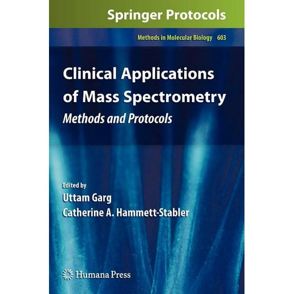 Methods in Molecular Biology Clinical Applications of Mass Spectrometry: Methods and Protocols, Book 603, (Hardcover)
