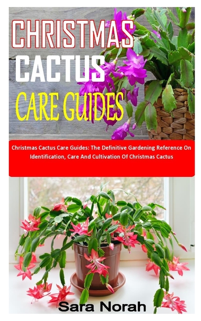 Christmas Cactus Care Guides : Christmas Cactus Care Guides: The Definitive Gardening Reference On Identification, Care And Cultivation Of Christmas Cactus (Paperback) - Walmart.com