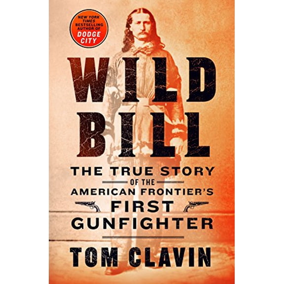 Pre-Owned Wild Bill: The True Story of the American Frontier's First Gunfighter (Hardcover) 1250173795 9781250173799