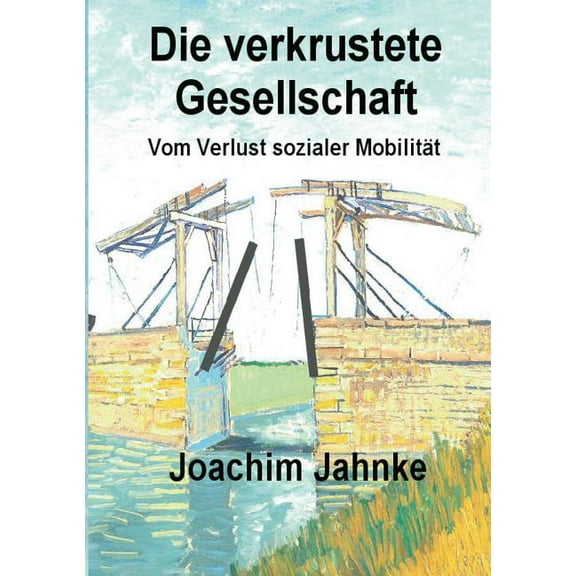 Die verkrustete Gesellschaft: Vom Verlust sozialer MobilitÃ¤t, (Paperback)