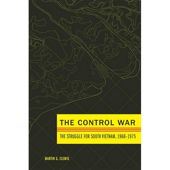 The Control War: The Struggle for South Vietnam, 1968-1975, (Hardcover)