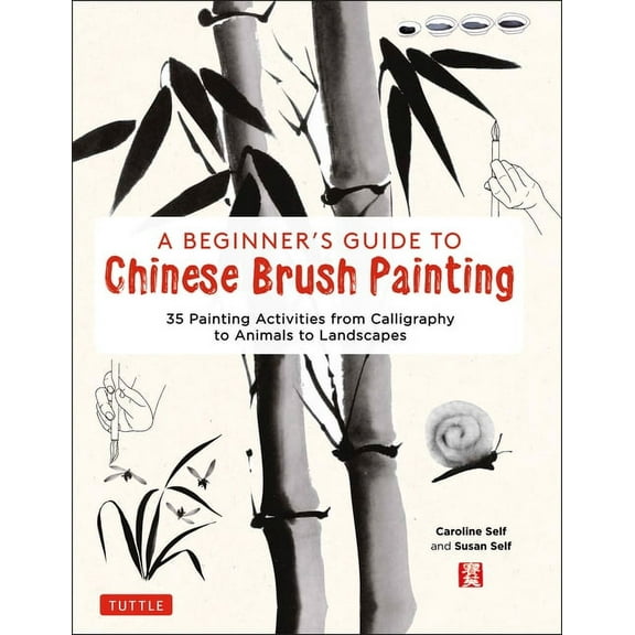 A Beginner's Guide to Chinese Brush Painting: 35 Painting Activities from Calligraphy to Animals to Landscapes, (Hardcover)