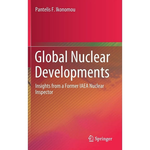 Global Nuclear Developments: Insights from a Former IAEA Nuclear Inspector, (Hardcover)