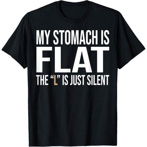 My Stomach Is Flat The L Is Just Silent Funny meme Men Women T-Shirt