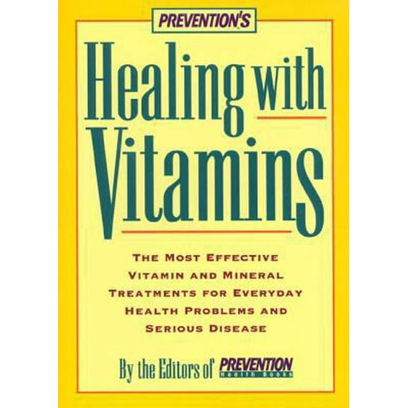 Pre-Owned Prevention's Healing with Vitamins: The Most Effective Vitamin and Mineral Treatments for Everyday Health Problems and Serious Disease (Paperback) 157954018X 9781579540180