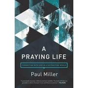 Pre-Owned A Praying Life: Connecting with God in a Distracting World (Paperback 9781631466830) by Paul E Miller, David Powlison
