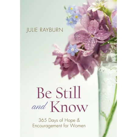 Be Still and Know : 365 Days of Hope and Encouragement for