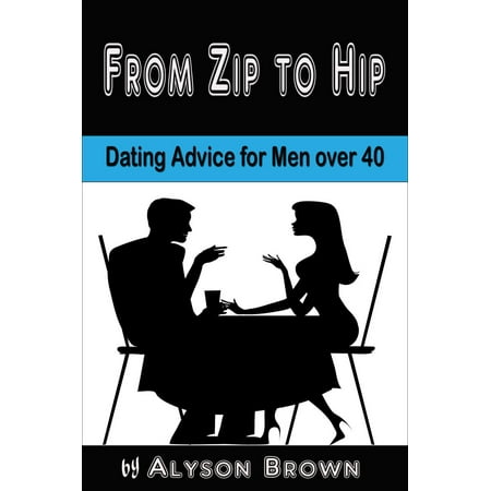 From Zip to Hip-Dating Advice for Men over 40 -