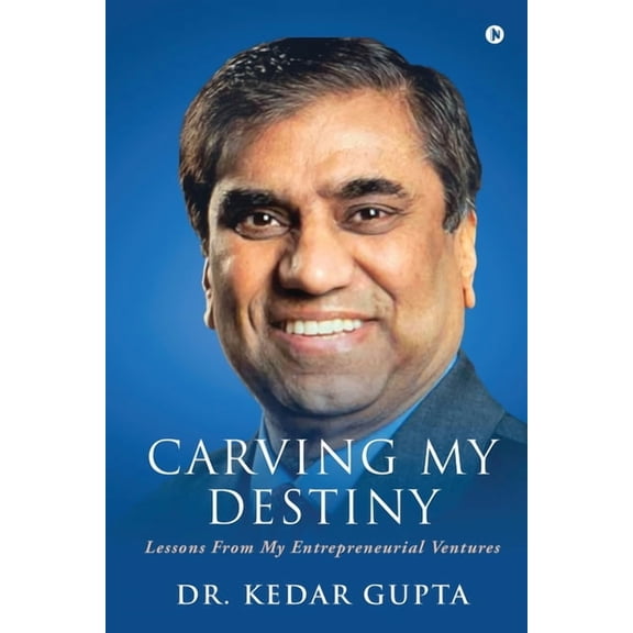 Carving My Destiny: Lessons from My Entrepreneurial Ventures (Colour), (Paperback)