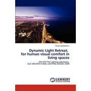Dynamic Light Retreat, for Human Visual Comfort in Living Spaces (Paperback)