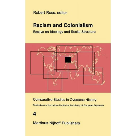 Comparative Studies in Overseas History Racism and Colonialism: Essays on Ideology and Social Structure, Book 4, (Hardcover)
