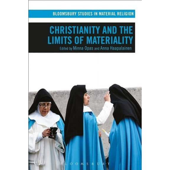 Bloomsbury Studies in Material Religion Christianity and the Limits of Materiality, (Hardcover)