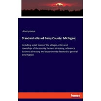 Standard atlas of Barry County, Michigan: Including a plat book of the villages, cities and townships of the county farm, (Paperback)