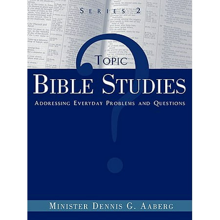 Topic Bible Studies Addressing Everyday Problems and Questions - Series
