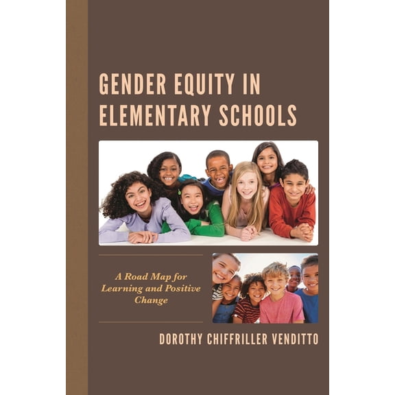 Gender Equity in Elementary Schools: A Road Map for Learning and Positive Change, (Paperback)